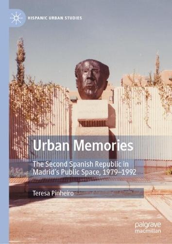 Urban Memories: The Second Spanish Republic in Madrid’s Public Space, 1979–1992