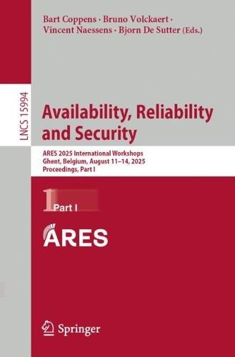 Availability, Reliability and Security: ARES 2025 International Workshops, Ghent, Belgium, August 11–14, 2025, Proceedings, Part I