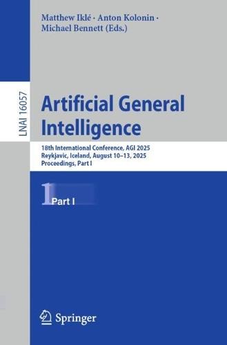 Artificial General Intelligence: 18th International Conference, AGI 2025, Reykjavic, Iceland, August 10–13, 2025, Proceedings, Part I