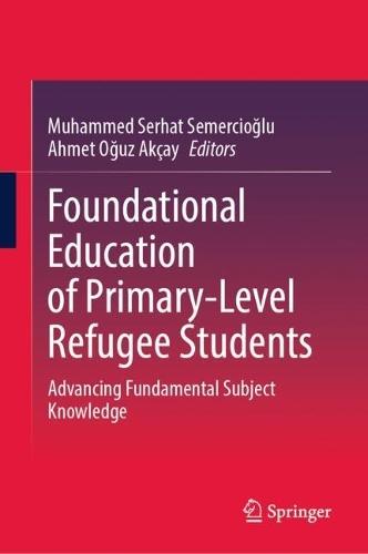 Foundational Education of Primary-Level Refugee Students: Advancing Fundamental Subject Knowledge