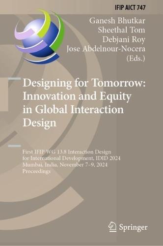 Designing for Tomorrow: Innovation and Equity in Global Interaction Design: First IFIP WG 13.8 Interaction Design for International Development, IDID 2024, Mumbai, India, November 7–9, 2024, Proceedings