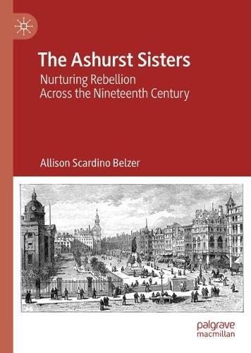 The Ashurst Sisters: Nurturing Rebellion Across the Nineteenth Century