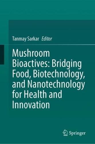 Mushroom Bioactives: Bridging Food, Biotechnology, and Nanotechnology for Health and Innovation