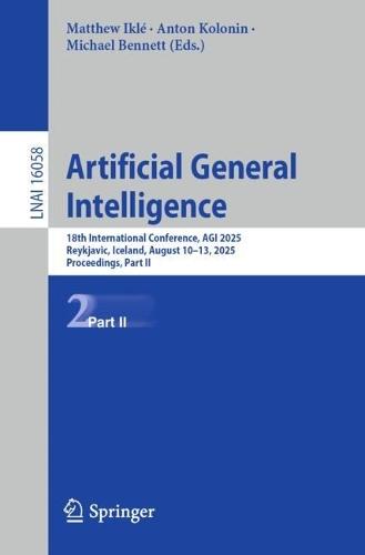 Artificial General Intelligence: 18th International Conference, AGI 2025, Reykjavic, Iceland, August 10–13, 2025, Proceedings, Part II