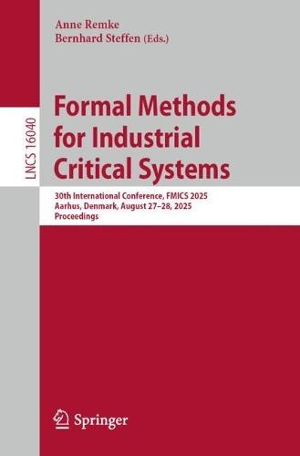 Formal Methods for Industrial Critical Systems: 30th International Conference, FMICS 2025, Aarhus, Denmark, August 27–28, 2025, Proceedings
