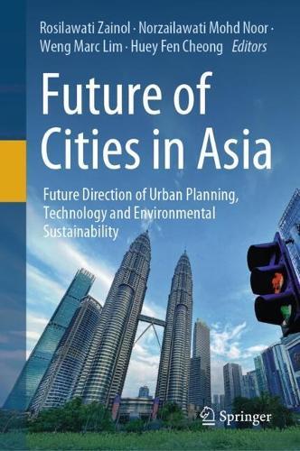 Future of Cities in Asia: Future Direction of Urban Planning, Technology and Environmental Sustainability