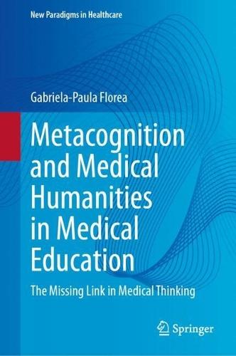 Metacognition and Medical Humanities in Medical Education   : The Missing Link in Medical Thinking