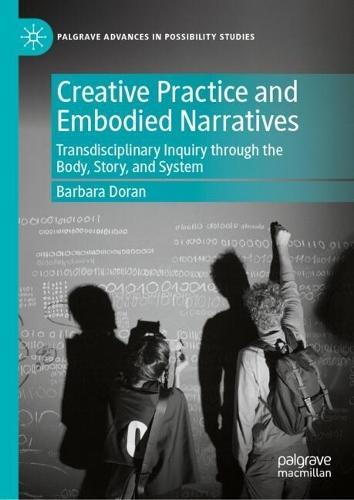 Creative Practice and Embodied Narratives: Transdisciplinary Inquiry through the Body, Story, and System