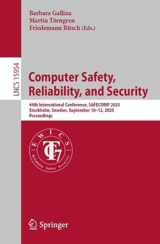 Computer Safety, Reliability, and Security: 44th International Conference, SAFECOMP 2025, Stockholm, Sweden, September 10–12, 2025, Proceedings