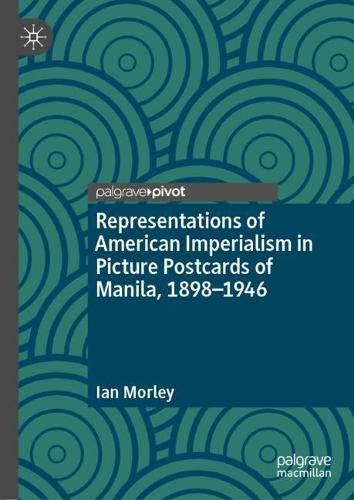Representations of American Imperialism in Picture Postcards of Manila, 1898-1946