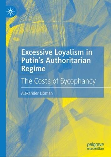 Excessive Loyalism in Putin’s Authoritarian Regime: The Costs of Sycophancy