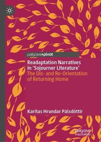 Readaptation Narratives in 'Sojourner Literature': The Dis- and Re-Orientation of Returning Home
