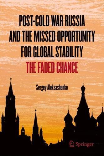 Post-Cold War Russia and the Missed Opportunity for Global Stability: The Faded Chance