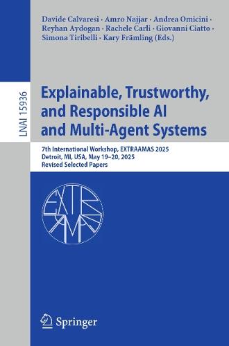 Explainable, Trustworthy, and Responsible AI and Multi-Agent Systems: 7th International Workshop, EXTRAAMAS 2025, Detroit, MI, USA, May 19–20, 2025, Revised Selected Papers