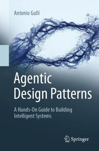 Agentic Design Patterns: A Hands-On Guide to Building Intelligent Systems