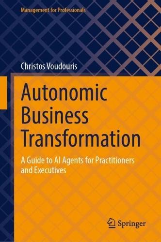 Autonomic Business Transformation: A Guide to AI Agents for Practitioners and Executives