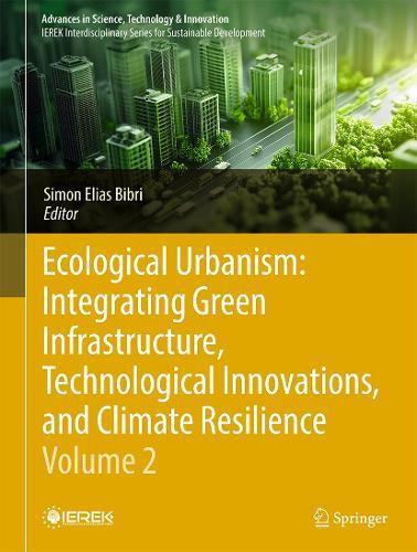 Ecological Urbanism: Integrating Green Infrastructure, Technological Innovations, and Climate Resilience - Volume 2