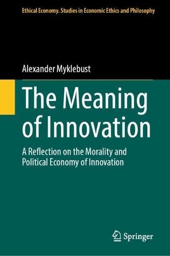 The Meaning of Innovation: A Reflection on the Morality and Political Economy of Innovation
