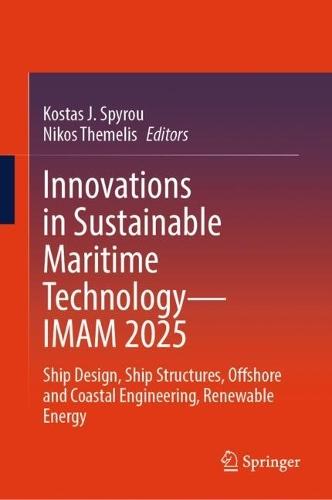Innovations in Sustainable Maritime Technology—IMAM 2025: Ship Design, Ship Structures, Offshore and Coastal Engineering, Renewable Energy
