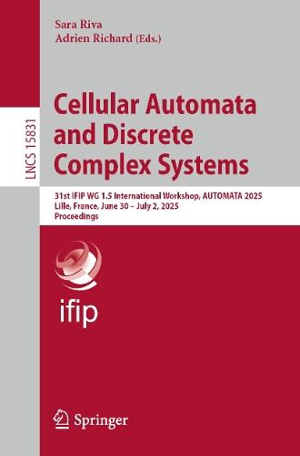 Cellular Automata and Discrete Complex Systems: 31st IFIP WG 1.5 International Workshop, AUTOMATA 2025, Lille, France, June 30 – July 2, 2025, Proceedings