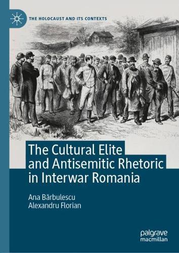 The Cultural Elite and Antisemitic Rhetoric in Interwar Romania