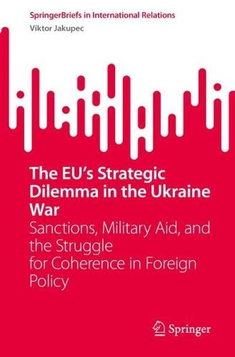 The EU’s Strategic Dilemma in the Ukraine War: Sanctions, Military Aid, and the Struggle for Coherence in Foreign Policy