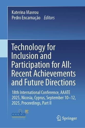 Technology for Inclusion and Participation for All: Recent Achievements and Future Directions: 18th International Conference, AAATE 2025, Nicosia, Cyprus, September 10-12, 2025, Proceedings, Part II