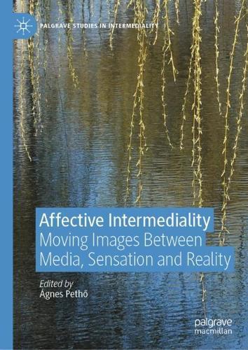 Affective Intermediality: Moving Images Between Media, Sensation and Reality