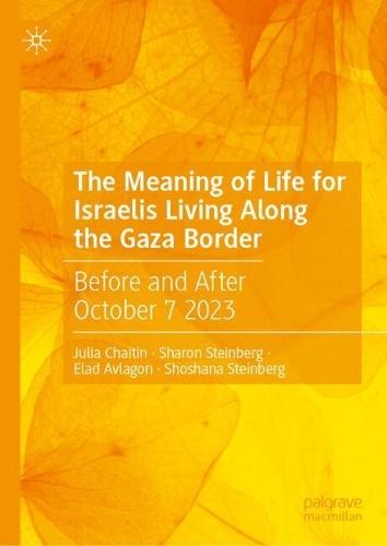 The Meaning of Life for Israelis Living Along the Gaza Border: Before and After October 7 2023