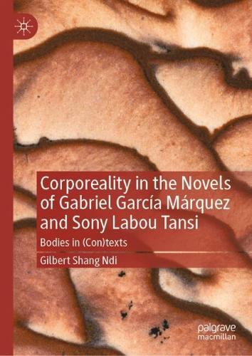 Corporeality in the Novels of Gabriel García Márquez and Sony Labou Tansi: Bodies in (Con)texts