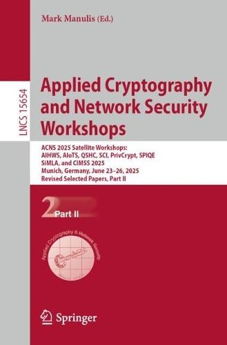 Applied Cryptography and Network Security Workshops: ACNS 2025 Satellite Workshops: AIHWS, AIoTS, QSHC, SCI, PrivCrypt, SPIQE, SiMLA, and CIMSS 2025, Munich, Germany, June 23–26, 2025, Revised Selected Papers, Part II