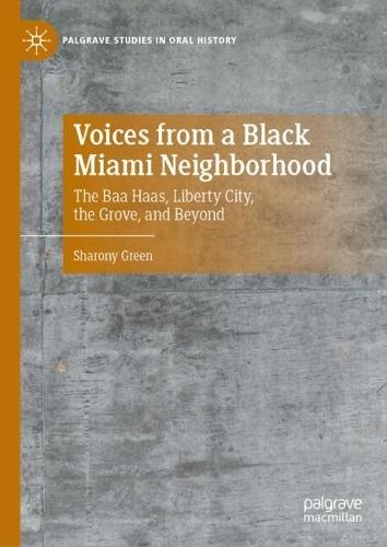 Voices from a Black Miami Neighborhood: The Baa Haas, Liberty City, the Grove, and Beyond