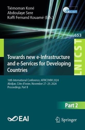 Towards New e-Infrastructure and e-Services for Developing Countries: 16th International Conference, AFRICOMM 2024, Abidjan, Côte d’Ivoire, November 27–29, 2024, Proceedings, Part II