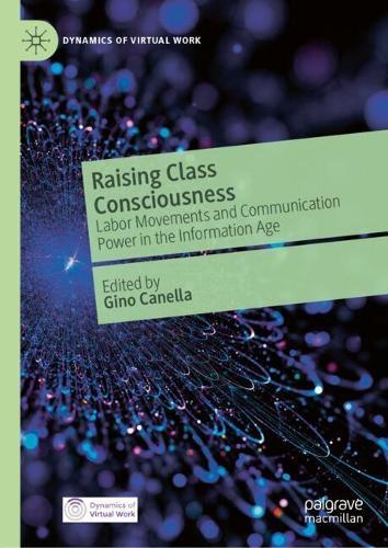 Raising Class Consciousness: Labor Movements and Communication Power in the Information Age