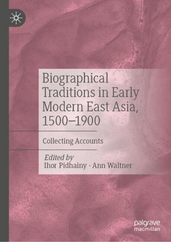 Biographical Traditions in Early Modern East Asia, 1500-1900: Collecting Accounts