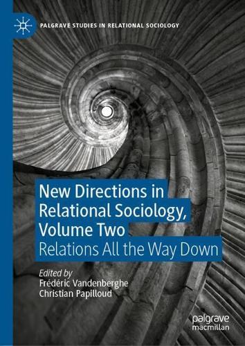 New Directions in Relational Sociology, Volume Two: Relations All the Way Down