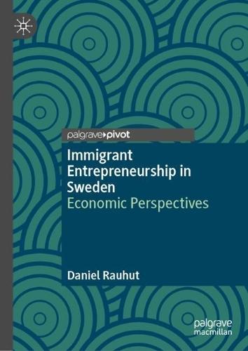 Immigrant Entrepreneurship in Sweden: Economic Perspectives