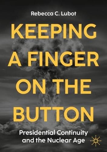 Keeping a Finger on the Button: Presidential Continuity and the Nuclear Age