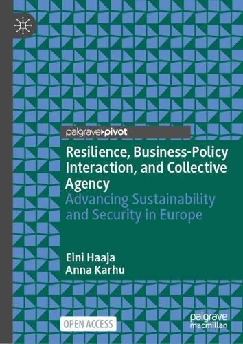 Resilience, Business-Policy Interaction, and Collective Agency: Advancing Sustainability and Security in Europe