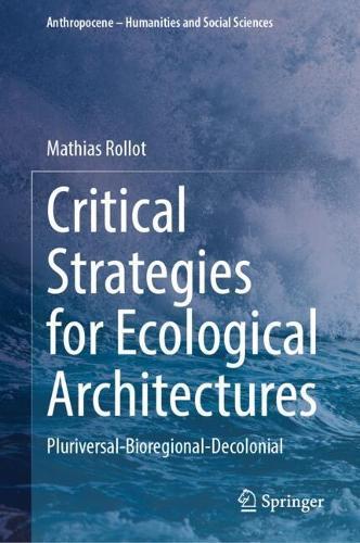 Critical Strategies for Ecological Architectures: Pluriversal-Bioregional-Decolonial