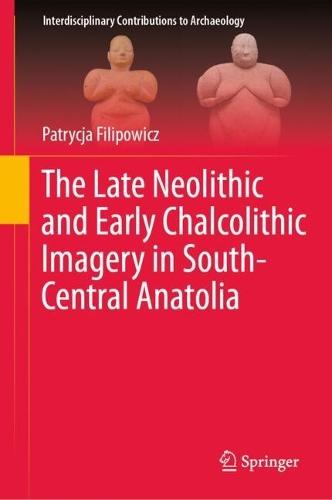 The Late Neolithic and Early Chalcolithic Imagery in South-Central Anatolia