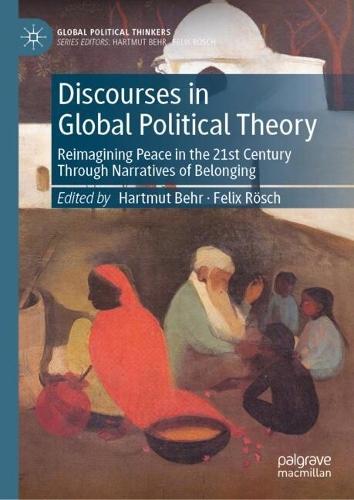 Discourses in Global Political Theory: Reimagining Peace in the 21st Century Through Narratives of Belonging