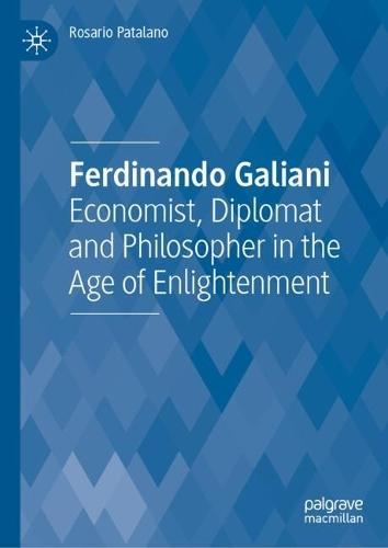 Ferdinando Galiani: Economist, Diplomat and Philosopher in the Age of Enlightenment