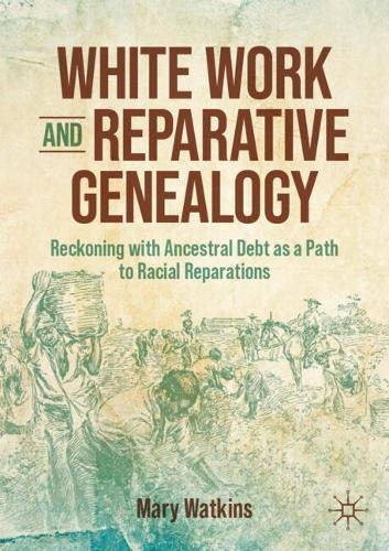 White Work and Reparative Genealogy: Reckoning with Ancestral Debt as a Path to Racial Reparations