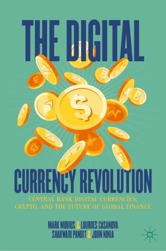 The Digital Currency Revolution: Central Bank Digital Currencies, Crypto, and the Future of Global Finance