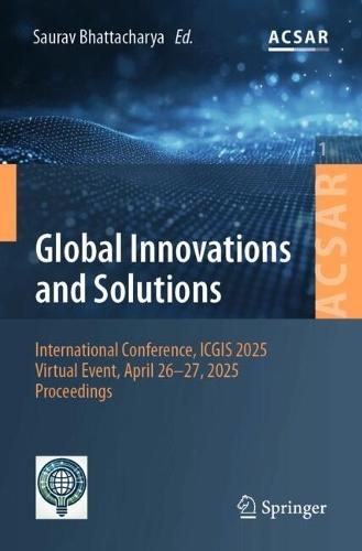 ICT for Global Innovations and Solutions: International Conference, ICGIS 2025, Virtual Event, April 26-27, 2025, Proceedings
