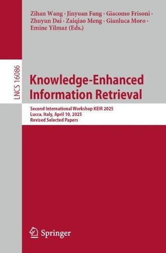 Knowledge-Enhanced Information Retrieval: Second International Workshop, KEIR 2025, Lucca, Italy, April 10, 2025, Revised Selected Papers