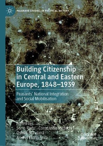 Building Citizenship in Central and Eastern Europe, 1848–1939: Peasants' National Integration and Social Mobilisation