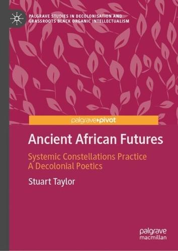Ancient African Futures: Systemic Constellations Practice a Decolonial Poetics