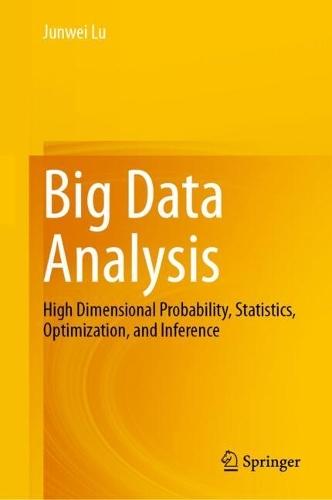 Big Data Analysis: High Dimensional Probability, Statistics, Optimization, and Inference